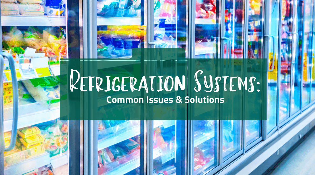 Refrigeration Systems: Common Issues and Solutions